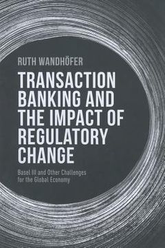 portada Transaction Banking and the Impact of Regulatory Change: Basel III and Other Challenges for the Global Economy (in English)