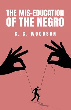 portada The Mis-Education of the Negro: Carter Godwin Woodson (en Inglés)