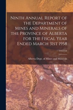 portada Ninth Annual Report of the Department of Mines and Minerals of the Province of Alberta for the Fiscal Year Ended March 31st 1958; 1957/58 (en Inglés)