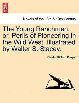 portada the young ranchmen; or, perils of pioneering in the wild west. illustrated by walter s. stacey. (en Inglés)