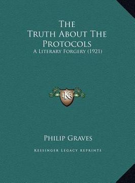 portada the truth about the protocols the truth about the protocols: a literary forgery (1921) a literary forgery (1921) (en Inglés)