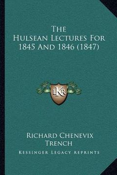 portada the hulsean lectures for 1845 and 1846 (1847) (en Inglés)