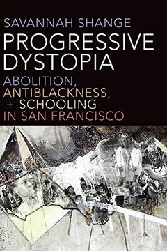 portada Progressive Dystopia: Abolition, Antiblackness, and Schooling in san Francisco (en Inglés)