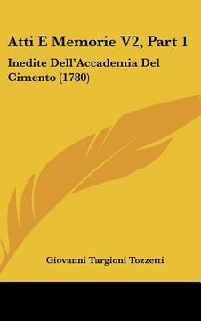 portada atti e memorie v2, part 1: inedite dell'accademia del cimento (1780) (en Inglés)