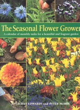 portada The Seasonal Flower Grower: A Calendar of Monthly Tasks for a Beautiful and Productive Garden (en Inglés)