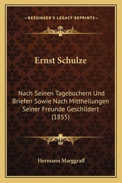 portada Ernst Schulze: Nach Seinen Tagebuchern Und Briefen Sowie Nach Mittheilungen Seiner Freunde Geschildert (1855) (in German)