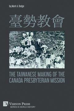 portada 臺勢教會 the Taiwanese Making of the Canada Presbyterian Mission (World History) (en Inglés)