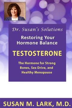 portada Dr. Susan's Solutions: Testosterone - The Hormone for Strong Bones, Sex Drive, and Healthy Menopause (en Inglés)