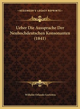 portada Ueber Die Aussprache Der Neuhochdeutschen Konsonanten (1841) (en Alemán)