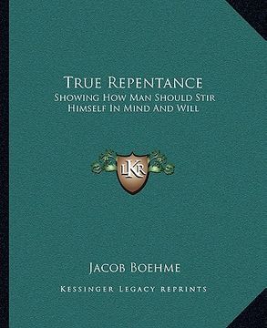 portada true repentance: showing how man should stir himself in mind and will (en Inglés)