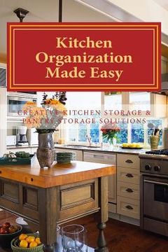 portada Kitchen Organization Made Easy: Creative Kitchen Storage and Pantry Storage Solutions (in English)