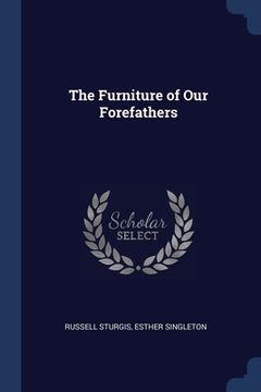 portada The Furniture of Our Forefathers (en Inglés)