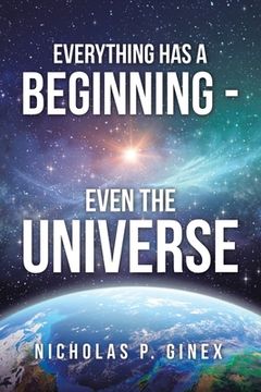 portada Everything Has a Beginning - Even the Universe (en Inglés)