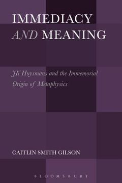portada Immediacy and Meaning: J. K. Huysmans and the Immemorial Origin of Metaphysics (in English)
