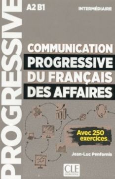 Communication progressive du français des affaires A2 B1 niveau intermédiaire : Avec 250 exercices