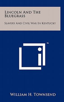 portada lincoln and the bluegrass: slavery and civil war in kentucky (en Inglés)