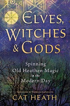 portada Elves, Witches and Gods: Spinning old Heathen Magic in the Modern day (en Inglés)