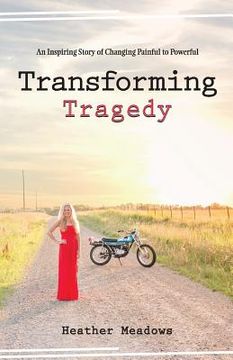 portada Transforming Tragedy: An Inspiring Story of Changing Painful to Powerful (en Inglés)