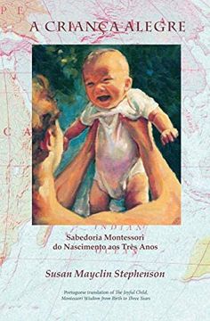 portada A Criança Alegre: Sabedoria Montessori do Nascimento aos Três Anos (in Portuguese)
