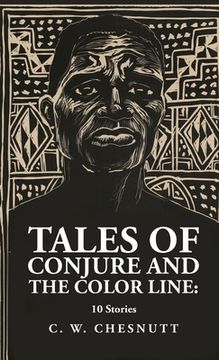 portada Tales of Conjure and The Color Line: 10 Stories: 10 Stories By: Charles Waddell Chesnutt