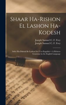 portada Shaar Ha-rishon El Lashon Ha-kodesh: Sefer Ha-dikduk Be-lashon Ivri Uve-Engelish = A Hebrew Grammar in the English Language (en Inglés)