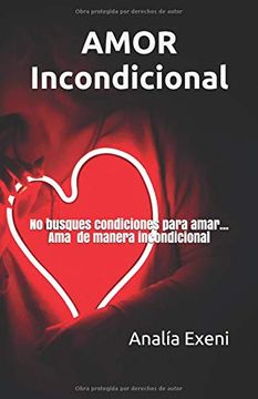 portada Amor Incondicional: No Busques Condiciones Para Amar… ama de Manera Incondicional