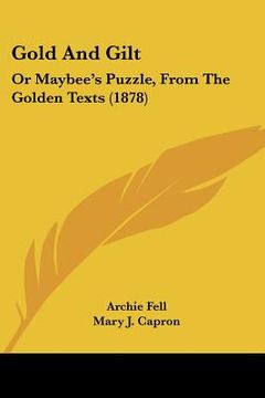 portada gold and gilt: or maybee's puzzle, from the golden texts (1878) (en Inglés)