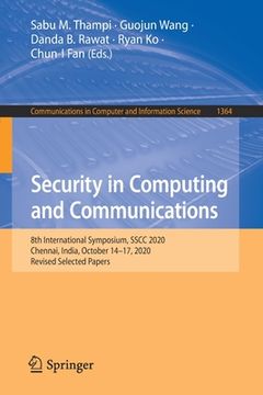 portada Security in Computing and Communications: 8th International Symposium, Sscc 2020, Chennai, India, October 14-17, 2020, Revised Selected Papers (en Inglés)