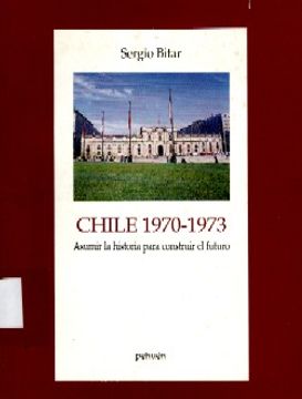 portada Chile 1970-1973: Asumir la Historia Para Construir un Futuro