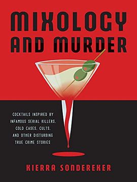 portada Mixology and Murder: Cocktails Inspired by Infamous Serial Killers, Cold Cases, Cults, and Other Disturbing True Crime Stories (en Inglés)