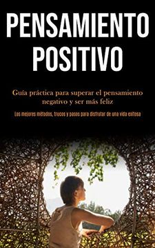 portada Pensamiento Positivo: Guía Práctica Para Superar el Pensamiento Negativo y ser más Feliz