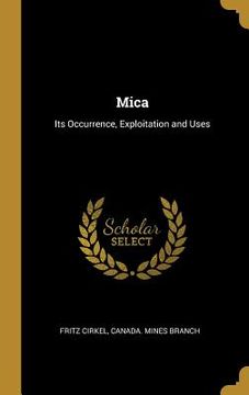 portada Mica: Its Occurrence, Exploitation and Uses