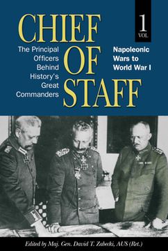 portada Chief of Staff, Vol. 1: The Principal Officers Behind History's Great Commanders, Napoleonic Wars to World War I Volume 1 (en Inglés)