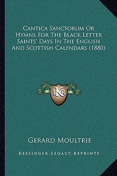 portada cantica sanctorum or hymns for the black letter saints' days in the english and scottish calendars (1880) (en Inglés)