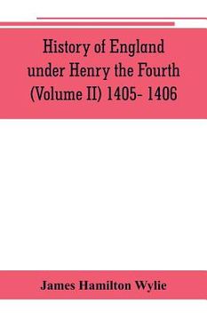 portada History of England under Henry the Fourth (Volume II) 1405- 1406