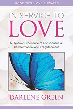 portada In Service to Love Book 2: Love Elevated: A Dynamic Experience of Consciousness, Transformation, and Enlightenment (en Inglés)