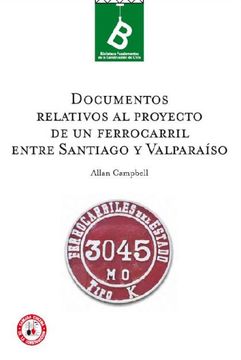 portada Documentos Relativos al Proyecto de un Ferrocarril Entre Santiago y Valpara? So