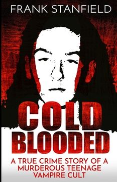 portada Cold Blooded: A True Crime Story of a Murderous Teenage Vampire Cult (en Inglés)