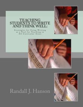 portada Teaching Students to Write and Think Well: : Strategies for Using Writing as a Tool for Teaching in All Curricular Areas (en Inglés)