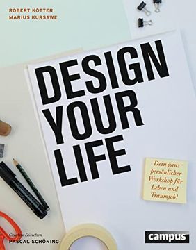 portada Design Your Life: Dein Ganz Persönlicher Workshop für Leben und Traumjob! Kötter, Robert; Kursawe, Marius; Schöning, Pascal and Klingenberg, Maria (en Alemán)