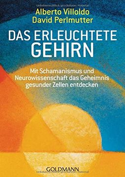 portada Das Erleuchtete Gehirn: Mit Schamanismus und Neurowissenschaft das Geheimnis Gesunder Zellen Entdecken (en Alemán)