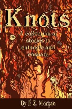 portada Knots: Stories to Entangle and Ensnare (en Inglés)