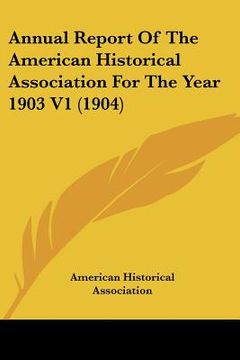 portada annual report of the american historical association for the year 1903 v1 (1904) (en Inglés)
