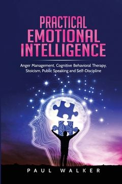 portada Practical Emotional Intelligence: Anger Management, Cognitive Behavioral Therapy, Stoicism, Public Speaking and Self-Discipline (en Inglés)