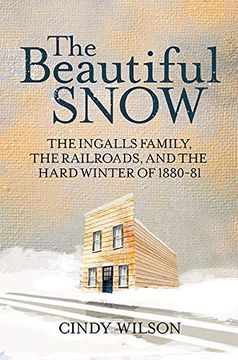 portada The Beautiful Snow: The Ingalls Family, the Railroads, and the Hard Winter of 1880-81 (en Inglés)
