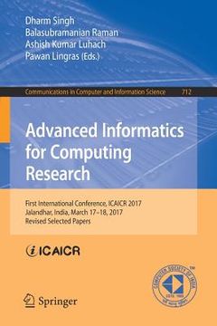 portada Advanced Informatics for Computing Research: First International Conference, Icaicr 2017, Jalandhar, India, March 17-18, 2017, Revised Selected Papers (en Inglés)