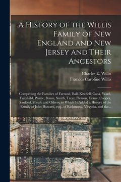 portada A History of the Willis Family of New England and New Jersey and Their Ancestors: Comprising the Families of Farrand, Ball, Kitchell, Cook, Ward, Fair