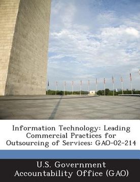 portada Information Technology: Leading Commercial Practices for Outsourcing of Services: Gao-02-214 (en Inglés)