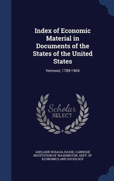 portada Index of Economic Material in Documents of the States of the United States: Vermont, 1789-1904 (en Inglés)