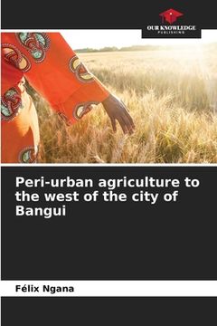 portada Peri-urban agriculture to the west of the city of Bangui (en Inglés)